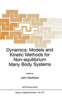 Dynamics : Models and Kinetic Methods for Non-equilibrium Many Body Systems : Models and Kinetic Methods for Non-equilibrium Many Body Systems - John Karkheck