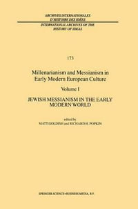 Millenarianism and Messianism in Early Modern European Culture : Volume I: Jewish Messianism in the Early Modern World - M. Goldish