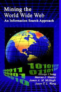 Mining the World Wide Web : An Information Search Approach - George Chang