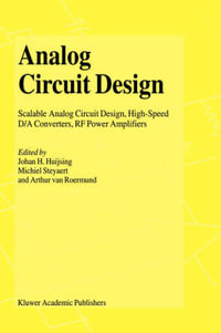 Analog Circuit Design : Scalable Analog Circuit Design, High Speed D/A Converters, RF Power Amplifiers - Johan Huijsing