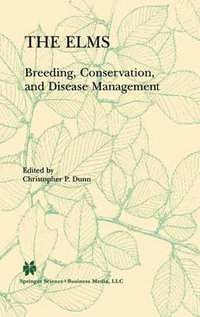 The Elms : Breeding, Conservation, and Disease Management : Breeding, Conservation, and Disease Management - Christopher P. Dunn