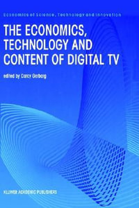 The Economics, Technology and Content of Digital TV : ECONOMICS OF SCIENCE, TECHNOLOGY AND INNOVATION - Darcy Gerbarg