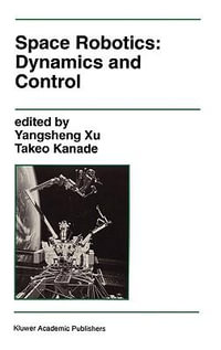 Space Robotics : Dynamics and Control : Dynamics and Control - Yangsheng Xu