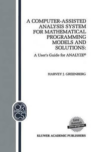 A Computer-Assisted Analysis System for Mathematical Programming Models and Solutions : A User's Guide for Analyze : A User's Guide for Analyze - H.J. Greenberg