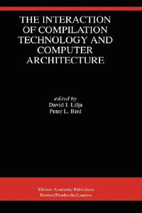 The Interaction of Compilation Technology and Computer Architecture - David J. Lilja