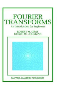 Fourier Transforms : An Introduction for Engineers - Robert M. Gray