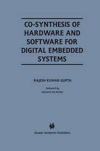 Co-Synthesis of Hardware and Software for Digital Embedded Systems : KLUWER INTERNATIONAL SERIES IN ENGINEERING AND COMPUTER SCIENCE - Rajesh Kumar Gupta