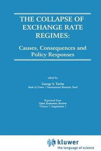 The Collapse of Exchange Rate Regimes : Causes, Consequences and Policy Responses - George S. Tavlas