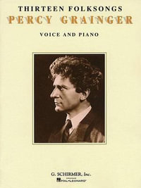 Percy Grainger : Thirteen Folk Songs for Voice and Piano - Percy Grainger