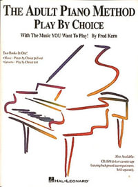 The Adult Piano Method - Play by Choice : Adult Piano Method - Fred Kern