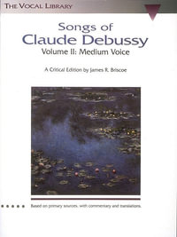 Songs Of Claude Debussy Volume II : Medium Voice - Claude Debussy