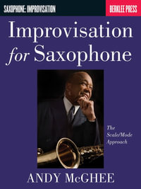 Improvisation for Saxophone : The Scale/Mode Approach - Andy McGhee