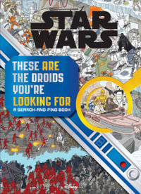 Star Wars Search and Find : These Are the Droids You're Looking for - Daniel Wallace