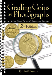 Grading Coins by Photographs : An Action Guide for the Collector and Investor - Q. David Bowers