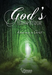 God's Hidden Wisdom : A New Man in Christ - Zimasa Magobolo