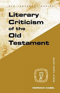 Literary Criticism of the Old Testament : Guides to Biblical Scholarship Old Testament - Norman C. Habel