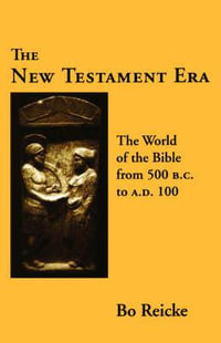 The New Testament Era : The World of the Bible from 500 B. C. to A. D. 100 - Bo Reicke