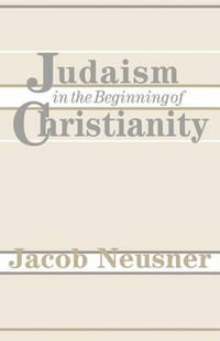 Judaism in the Beginning of Christianity - Jacob Neusner