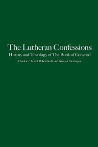 The Lutheran Confessions : History and Theology of The Book of Concord - Robert Kolb