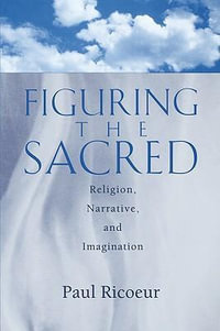 Figuring the Sacred : Religion, Narrative, and Imagination - Donald Pellauer