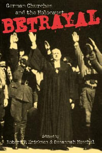 Betrayal : German Churches and the Holocaust - Robert P. Ericksen