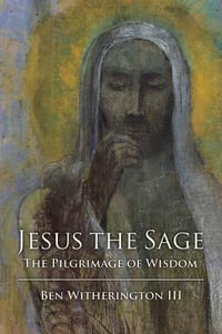 Jesus the Sage : The Pilgrimage of Wisdom - Ben Witherington III