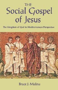 The Social Gospel of Jesus : The Kingdom of God in Mediterranean Perspective - Bruce J., STD Malina