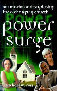 Power Surge : Six Marks of Discipleship for a Changing Church - Michael W. Foss