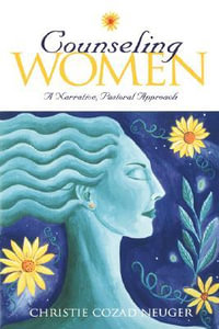 Counseling Women : A Narrative, Pastoral Approach - Christie Cozad Neuger