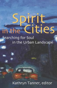 Spirit in the Cities : Searching for Soul in the Urban Landscape - Sheila Briggs