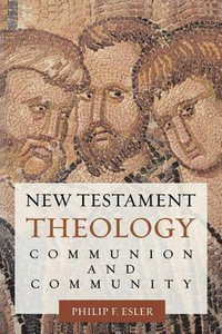 New Testament Theology : Communion and Community - Philip Francis Esler