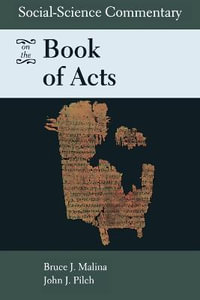 Social-Science Commentary on the Book of Acts : Social Science Commentary - Bruce J., STD Malina