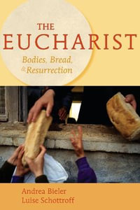 The Eucharist : Bodies, Bread, and Resurrection - Andrea Bieler