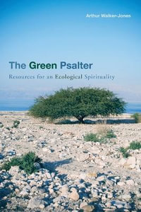 The Green Psalter : Resources for an Ecological Spirituality - Arthur Walker-Jones