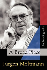 A Broad Place : An Autobiography - Jürgen Moltmann