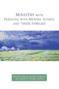 Ministry with Persons with Mental Illness and Their Families - William H. Meller