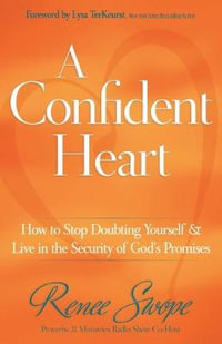 A Confident Heart : How to Stop Doubting Yourself & Live in the Security of God's Promises - Renee Swope