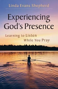 Experiencing God's Presence : Learning to Listen While You Pray - Linda Evans Shepherd