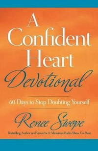 A Confident Heart Devotional - 60 Days to Stop Doubting Yourself : A Confident Heart - Renee Swope