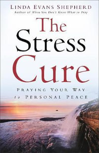 Stress Cure : Praying Your Way to Personal Peace - Linda Evans Shepherd