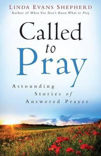 Called to Pray : Astounding Stories of Answered Prayer - Linda Evans Shepherd