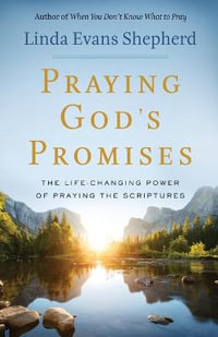 Praying God`s Promises - The Life-Changing Power of Praying the Scriptures - Linda Evans Shepherd