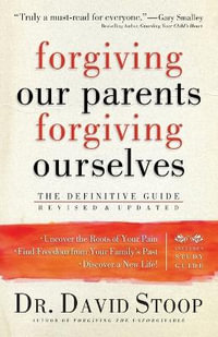 Forgiving Our Parents, Forgiving Ourselves - The Definitive Guide - Dr. David Stoop