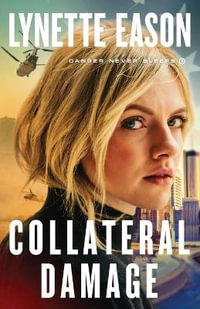 Collateral Damage : Danger Never Sleeps - Lynette Eason