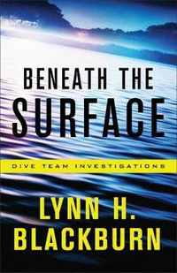 Beneath the Surface : Dive Team Investigations - Lynn H. Blackburn