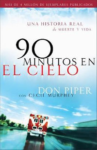 90 Minutos En El Cielo : Una Historia Real de Vida y Muerte : Una Historia Real de Vida y Muerte - Don Piper
