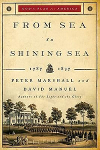 From Sea to Shining Sea - 1787-1837 : God's Plan for America - Peter Marshall