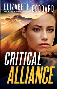 Critical Alliance : Rocky Mountain Courage - Elizabeth Goddard