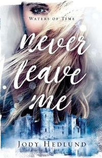 Never Leave Me : Waters of Time - Jody Hedlund