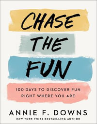 Chase the Fun - 100 Days to Discover Fun Right Where You Are - Annie F. Downs